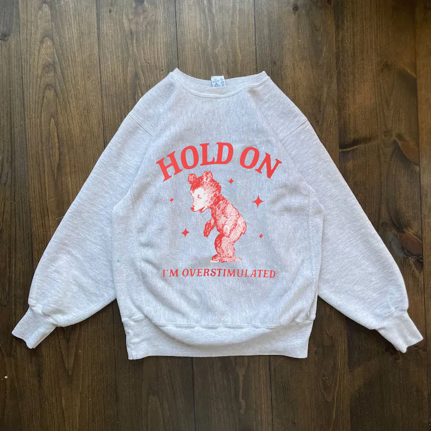 Hold on I'm overstimulated Sweatshirt