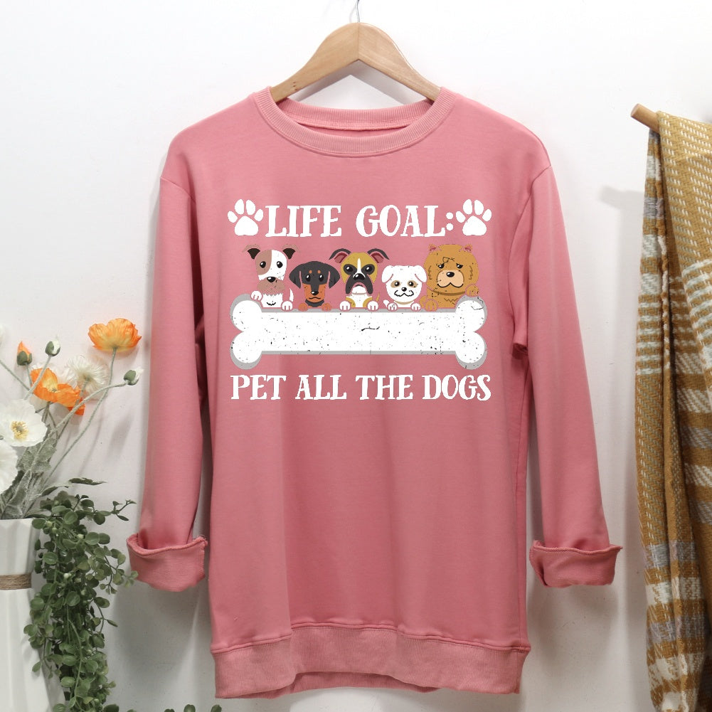 Life goal pet all the dogs Women Casual Sweatshirt
