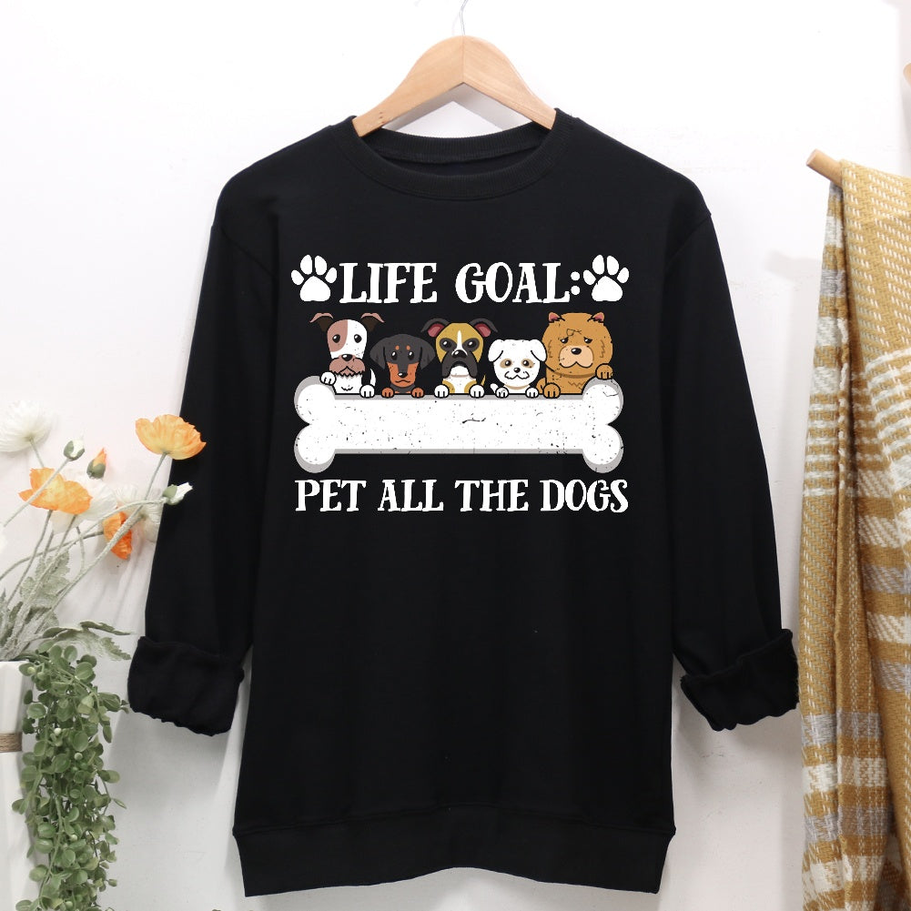 Life goal pet all the dogs Women Casual Sweatshirt