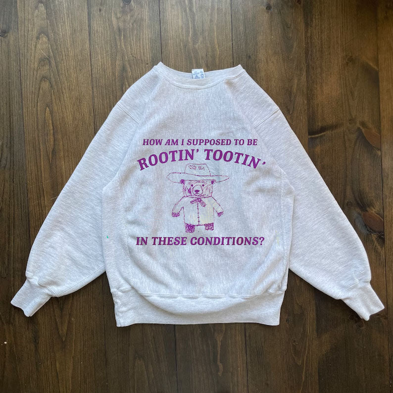 I can't root and toot in these conditions Sweatshirt
