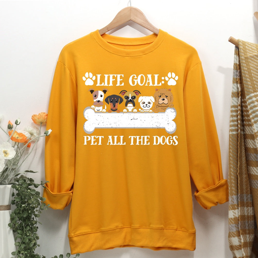 Life goal pet all the dogs Women Casual Sweatshirt