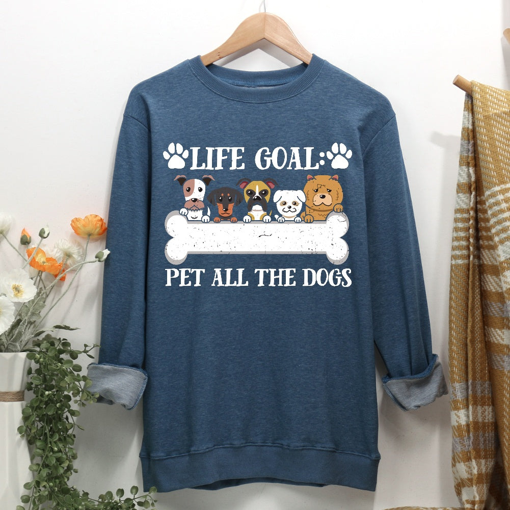 Life goal pet all the dogs Women Casual Sweatshirt