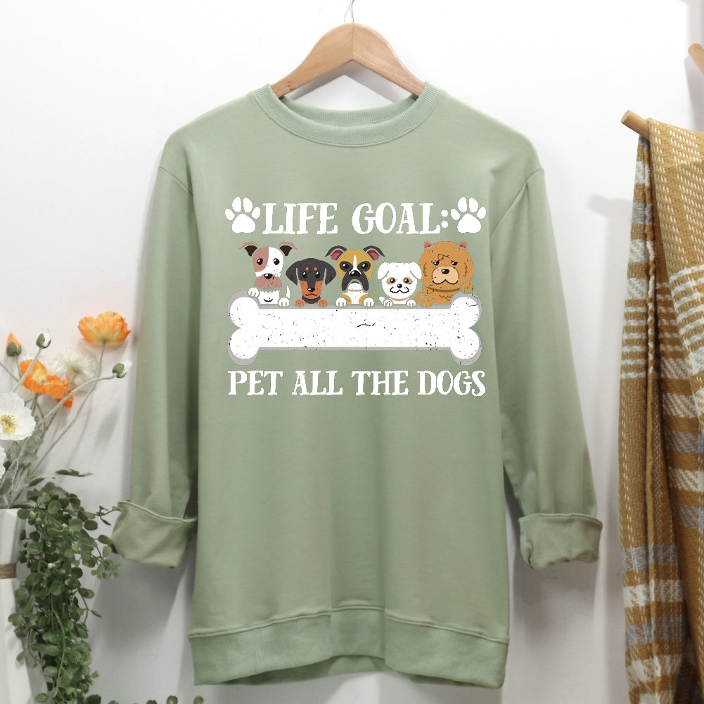 Life goal pet all the dogs Women Casual Sweatshirt