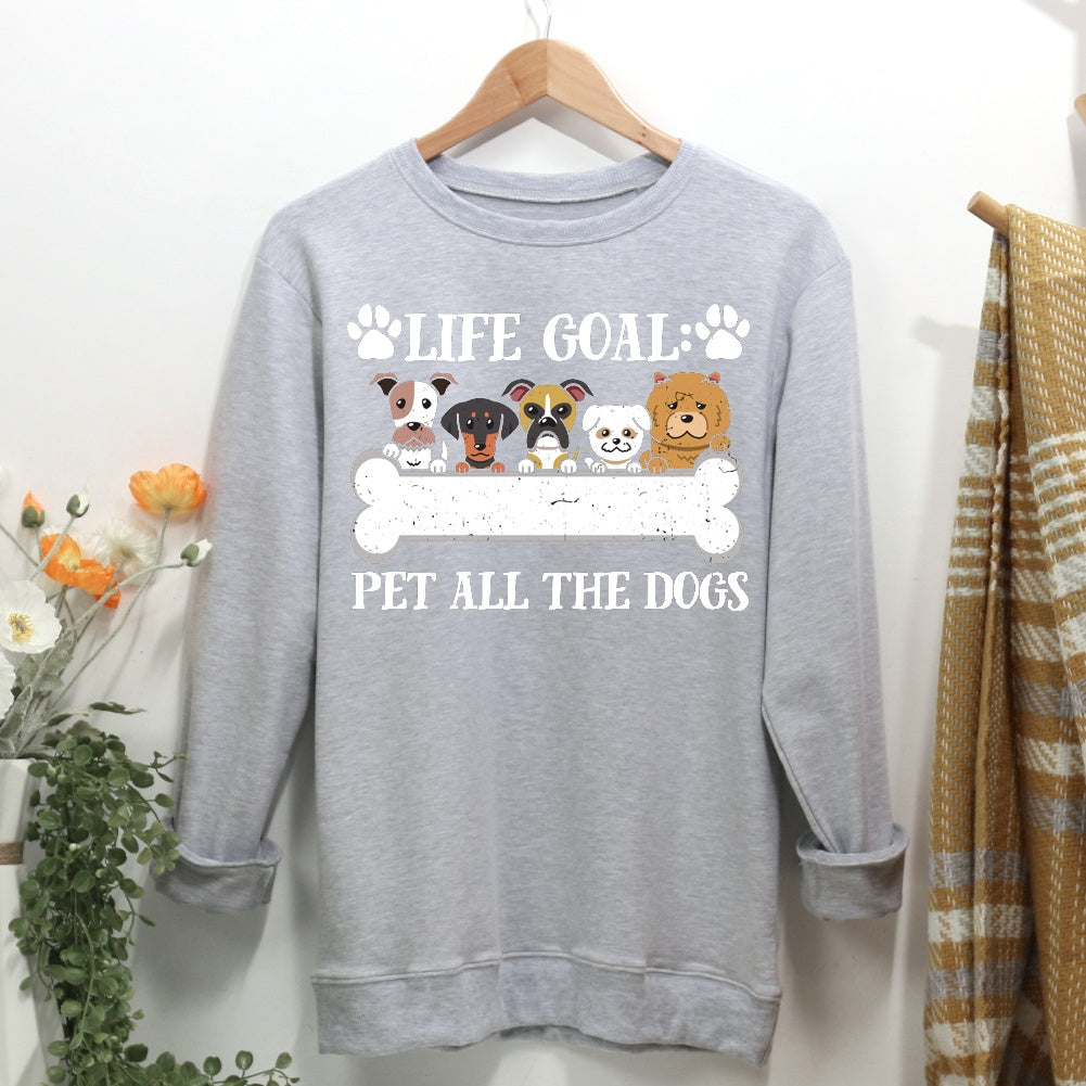 Life goal pet all the dogs Women Casual Sweatshirt